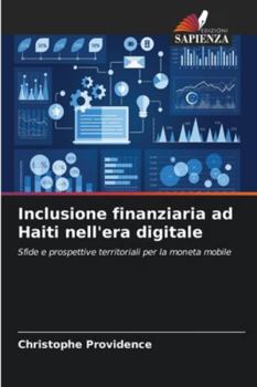 Inclusione finanziaria ad Haiti nell'era digitale: Sfide e prospettive territoriali per la moneta mobile (Italian Edition)