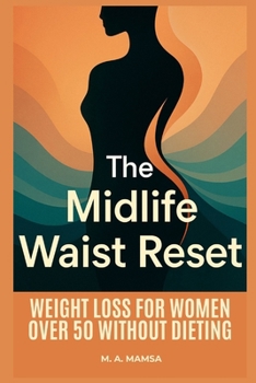 The Midlife Waist Reset: A step by step digital program that guides busy peri and postmenopausal women through an eight to twelve week plan using hormone informed nutrition