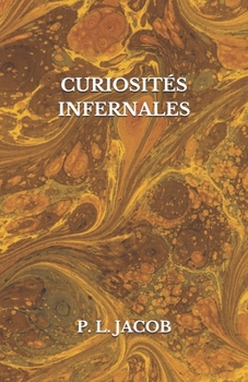 Paperback Curiosit?s Infernales: Diables, Bons Anges, F?es, Elfes, Follets et Lutins, Esprits familiers poss?d?s et ensorcel?s, Revenants, Lamies, L?mu [French] Book