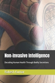Non-Invasive Intelligence: Decoding Human Health Through Bodily Secretions
