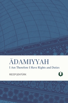 Adamiyyah : I Am Therefore I Have Rights and Duties