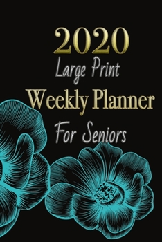 2020 Large Print Weekly Planner For Seniors: Big Print for Senior citizens, Grand parenting with big letters support low vision (Elderly weekly planner Journal 6"x9")
