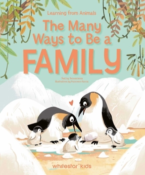 Hardcover The Many Ways to Be a Family: Learning from Animals Book