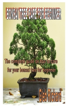 Paperback Bonsai Tree Care for Beginner: The complete guide on how to care for your bonsai tree for beginner Book