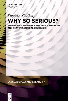 Hardcover Why So Serious?: An Interdisciplinary Approach to Humour and Play in Satirical Discourse Book