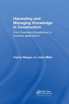 Hardcover Harvesting and Managing Knowledge in Construction: From Theoretical Foundations to Business Applications Book