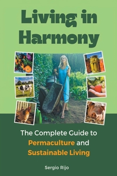 Paperback Living in Harmony: The Complete Guide to Permaculture and Sustainable Living Book