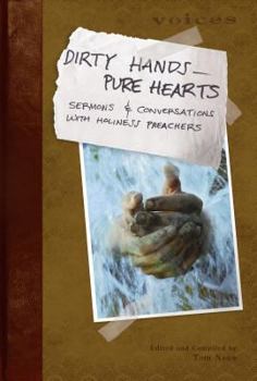 Paperback Dirty Hands--Pure Hearts: Sermons and Conversations with Holiness Preachers Book