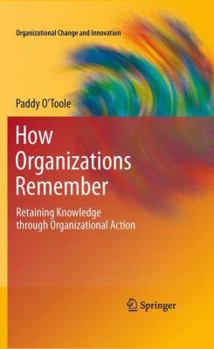 Paperback How Organizations Remember: Retaining Knowledge Through Organizational Action Book