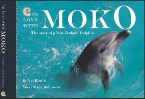 Paperback In Love with Moko: the Story of a New Zealand Dolphin Book