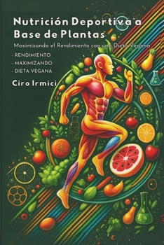 Nutrición Deportiva a Base de Plantas: Maximizando el Rendimiento con una Dieta Vegana (Spanish Edition)