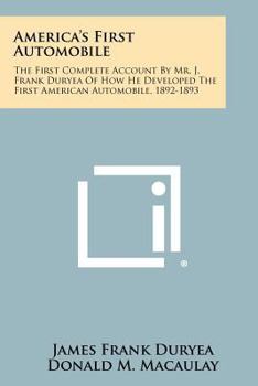 Paperback America's First Automobile: The First Complete Account By Mr. J. Frank Duryea Of How He Developed The First American Automobile, 1892-1893 Book