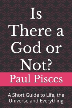 Paperback Is There a God or Not?: A Short Guide to Life, the Universe and Everything Book
