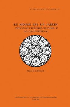 Hardcover Le Monde Est Un Jardin: Aspects de l'Histoire Culturelle de l'Iran Medieval [French] Book