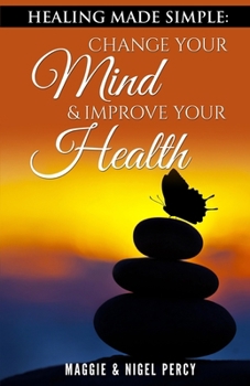 Paperback Healing Made Simple: Change Your Mind To Improve Your Health Book