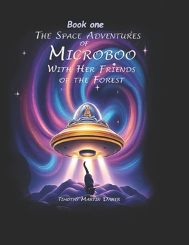 The Space Adventures of Microboo: With Her Friends of the Forest