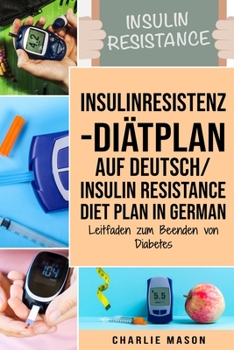 Paperback Insulinresistenz-Diätplan Auf Deutsch/ Insulin resistance diet plan In German: Leitfaden zum Beenden von Diabetes [German] Book