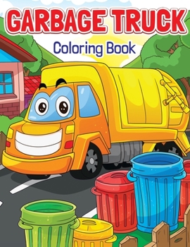 Paperback Garbage Truck Coloring Book: Super Fun Coloring Book for Kids Who Love Trucks - Only Trash Trucks, Garbage Trucks and Dump Trucks! Book