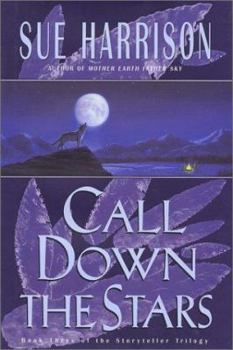 Call Down the Stars (Harrison, Sue. Storyteller Trilogy, Bk. 3.) - Book #3 of the Storyteller