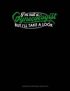 Paperback I'm Not a Gynecologist But I'll Take a Look: Composition Notebook: Wide Ruled Book