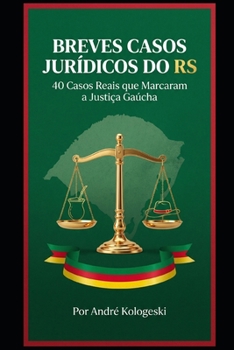 BREVES CASOS JURÍDICOS DO RS: 40 Casos Reais que Marcaram a Justiça Gaúcha (Coleção 14) (Portuguese Edition)