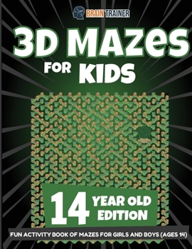 Paperback 3D Mazes for Kids 14 Year Old Edition - Fun Activity Book of Mazes for Girls and Boys (Ages 14) Book