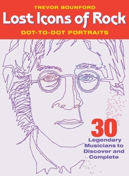 Paperback Lost Icons of Rock Dot-To-Dot Portraits: 30 Legendary Musicians to Discover and Complete Book