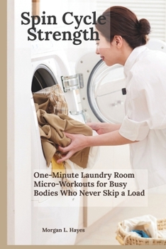 Paperback Spin Cycle Strength: One-Minute Laundry Room Micro-Workouts for Busy Bodies Who Never Skip a Load Book