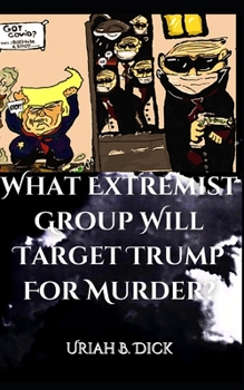 Paperback What Extremist Group Will Target Trump For Murder? Book