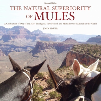 Hardcover The Natural Superiority of Mules: A Celebration of One of the Most Intelligent, Sure-Footed, and Misunderstood Animals in the World, Second Edition Book