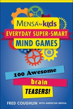 Paperback Mensa for Kids: Everyday Super-Smart Mind Games: 100 Awesome Brain Teasers! Book