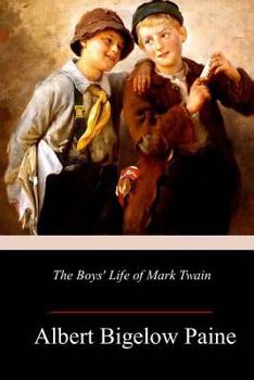The Boys' Life of Mark Twain: The Story of a Man Who Made the World Laugh And Love Him