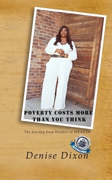 Paperback Poverty Costs More Than You Think: The Journey from Welfare to Wealth Book