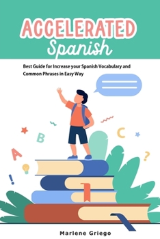 Paperback Accelerated Spanish: Best Guide for Increase your Spanish Vocabulary and Common Phrases in Easy Way Book