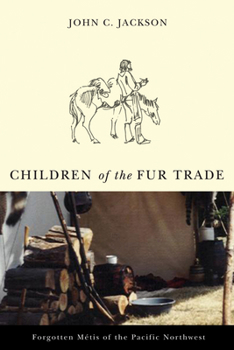 Paperback Children of the Fur Trade: Forgotten Metis of the Pacific Northwest Book