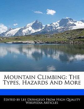 Mountain Climbing : The Types, Hazards and More