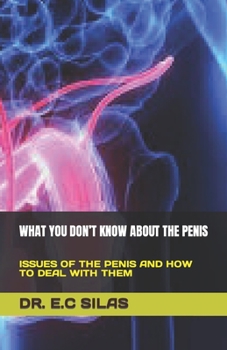 Paperback What You Don't Know about the Penis: Issues of the Penis and How to Deal with Them Book