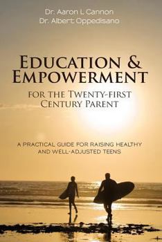 Paperback Education and Empowerment for the Twenty-first Century Parent: A Practical Guide For Raising Healthy and Well-Adjusted Teens Book