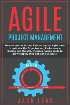 Paperback Agile Project Management: How to master Scrum, Kanban and all Agile tools to optimize the Organization, Performance, Quality and Results. Includ Book