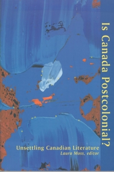 Paperback Is Canada Postcolonial?: Unsettling Canadian Literature Book