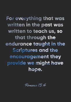 Paperback Romans 15: 4 Notebook: For everything that was written in the past was written to teach us, so that through the endurance taught Book