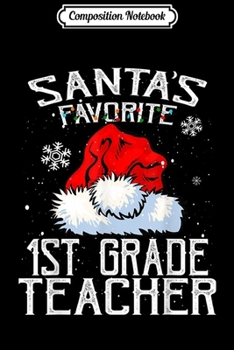 Composition Notebook: Funny Santa's Favorite 1st Grade Teacher Santa Hat Christmas  Journal/Notebook Blank Lined Ruled 6x9 100 Pages