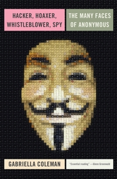 Hardcover Hacker, Hoaxer, Whistleblower, Spy: The Many Faces of Anonymous Book