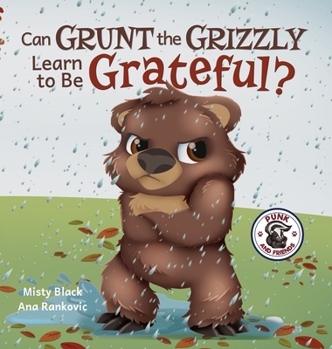 Hardcover Can Grunt the Grizzly Learn to Be Grateful? Book