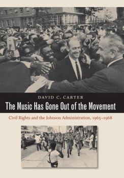 Paperback The Music Has Gone Out of the Movement: Civil Rights and the Johnson Administration, 1965-1968 Book
