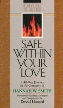 Safe Within Your Love: A 40-Day Journey in the Company of Hannah W. Smith (Rekindling the Inner Fire) - Book  of the Rekindling Inner Fire