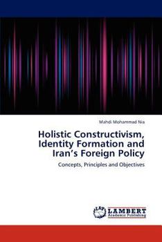 Paperback Holistic Constructivism, Identity Formation and Iran's Foreign Policy Book