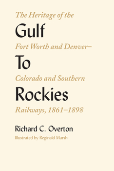 Paperback Gulf To Rockies: The Heritage of the Fort Worth and Denver-Colorado and Southern Railways, 1861-1898 Book