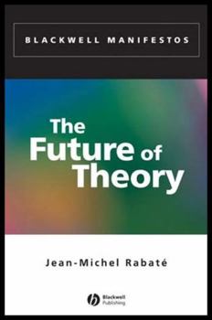 The Future of Theory (Blackwell Manifestos)