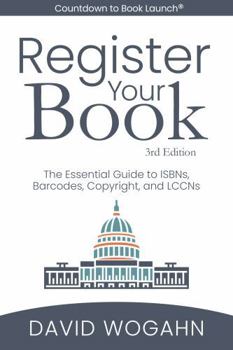 Paperback Register Your Book: The Essential Guide to ISBNs, Barcodes, Copyright, and LCCNs (Countdown to Book Launch) Book